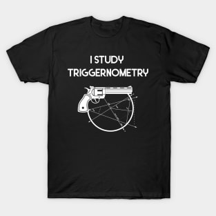 I Study Triggernometry Gun T-Shirt